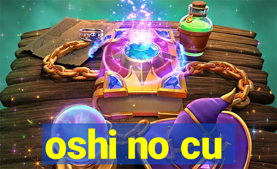 oshi no cu